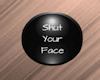 Shut Your Face Button