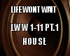 Life Wont Wait House PT1