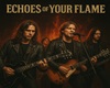 Echoes of Your Flame