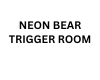 NEON BEAR TRIGGER ROOM