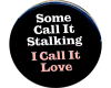 Stalker love Button