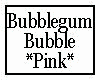 Bubblegum Bubble Pink