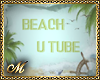 :mo: BEACH  U TUBE