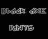 BLACK AXE PANTS