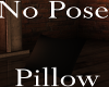 No Pose Pillow