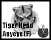 Anyeye Tiger Head (F)
