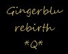 *Q* Gingerblu rebirth ct