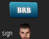 Male BRB Sign