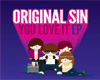 Original Sin You Love It