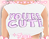 T♡ You're Cute