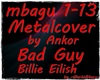 MH~BadGuy Metalcover