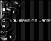 [S]You Make Me Wanna