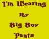 Big Boy Pants