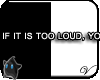 If it's too loud...