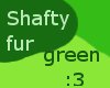 Green-shafty fur