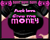 F love, gimme money