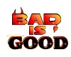 bad is good