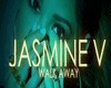 Jasmine V - Walk Away