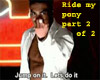 Ride my pony/dance pt 2
