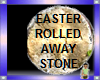 EASTER ROCK- ROLLED AWAY
