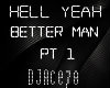Hell Yeah Better Man pt1