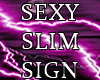 SEXY SLIM SIGN