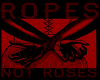 Ropes Not Roses