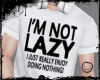 - I'M NOT LAZY -