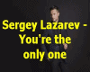 Lazarev-You're the only