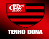 Flamengo  * Tenho dona *