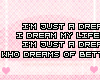 !:: Just A Dreamer