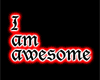 I am awesome