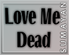 Love Me Dead Headsign