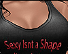 Sexy Isnt a Shape