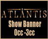 Atlantis Show Banner