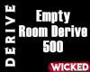 Empty Room Derive 500