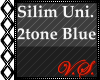 ~V~ Silim Uni. 2tone Blu