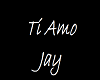 Ti Amo Jay