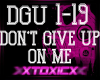 !T! Don't Give Up On Me