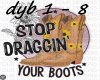 Stop Draggin Your Boots