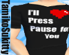 !TS!Pause For You Tshirt