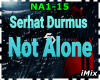 Serhat Durmus -Not Alone