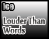[ICE]LouderThanWords