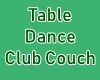 Table Dance Club Couch