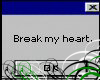 break my heart..