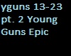 Young Guns Epic pt. 2