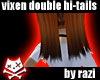 Vixen Double High Tails