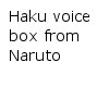 Haku voice box