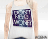 |I don't need money$|