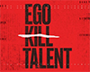 srn. Ego Kill Talent